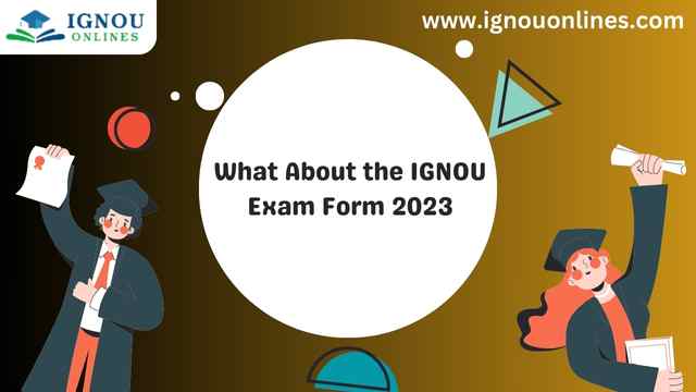 What About the IGNOU Exam Form 2023